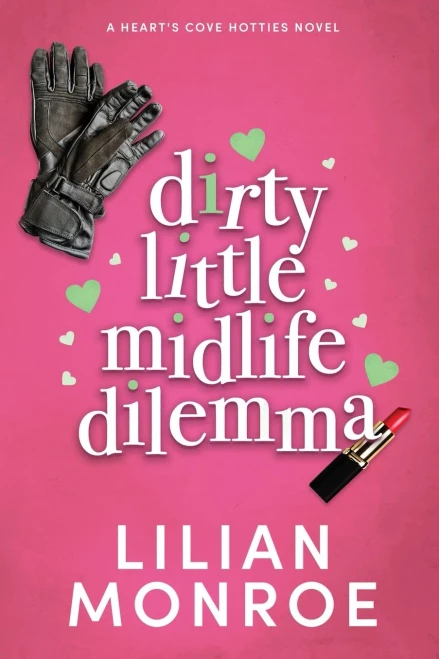 Dirty Little Midlife Dilemma: A Later in Life Romantic Comedy (Hearts Cove Hotties)