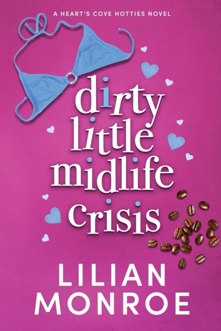Dirty Little Midlife Crisis: A later in life romance (Hearts Cove Hotties)