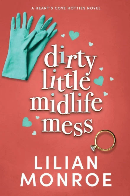 Dirty Little Midlife Mess: A Later in Life Romance (Hearts Cove Hotties)