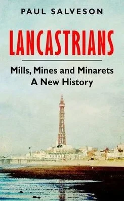 Lancastrians: Mills, Mines and Minarets: A New History