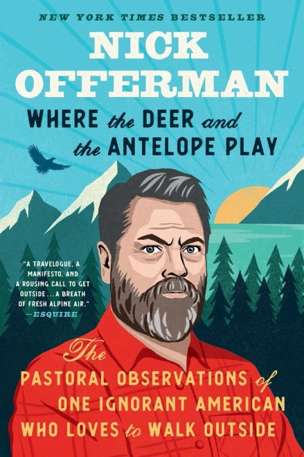 Where the Deer and the Antelope Play: The Pastoral Observations of One Ignorant American Who Likes to Walk Outside