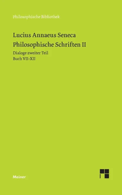 Philosophische Schriften II: Dialoge zweiter Teil (Buch VII-XII): Vom glücklichen Leben - Von der Muße - Von der Gemütsruhe - Von der Kürze des Lebens - Trostschriften (German Edition)