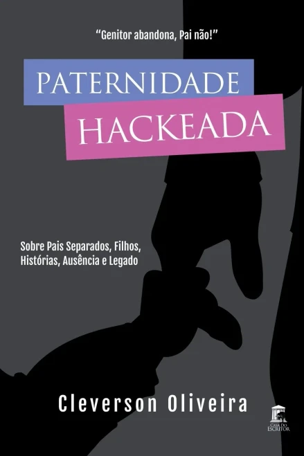 Paternidade Hackeada: Sobre pais separados, filhos, histórias, ausência e legado (Portuguese Edition)