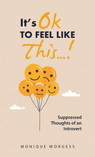 It's OK to Feel Like This...!: Suppressed Thoughts of an Introvert