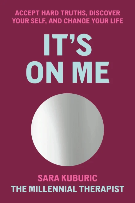 It's On Me: Accept Hard Truths, Discover Your Self, and Change Your Life