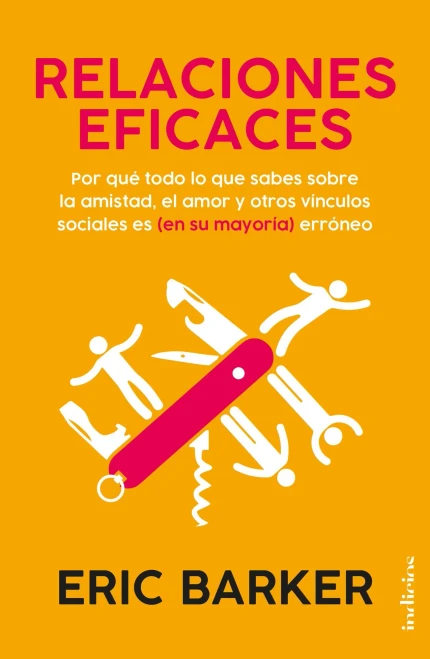 Relaciones eficaces: Por quE todo lo que sabes sobre las relaciones personales es (en su mayoría) erróneo (Spanish Edition)