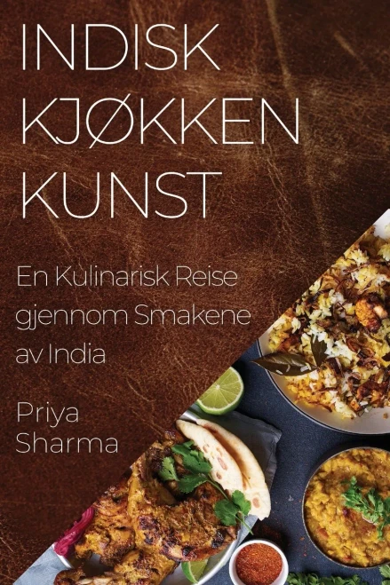Indisk Kjøkken Kunst: En Kulinarisk Reise gjennom Smakene av India (Norwegian Edition)