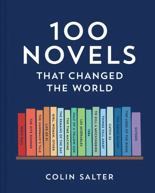100 Novels That Changed the World: An inspiring journey through historys most important literature, the perfect gift for book lovers and academics