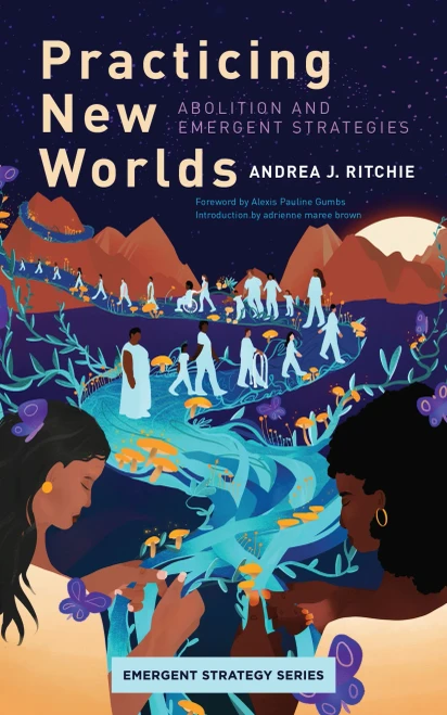 Practicing New Worlds: Abolition and Emergent Strategies (Emergent Strategy, 9)