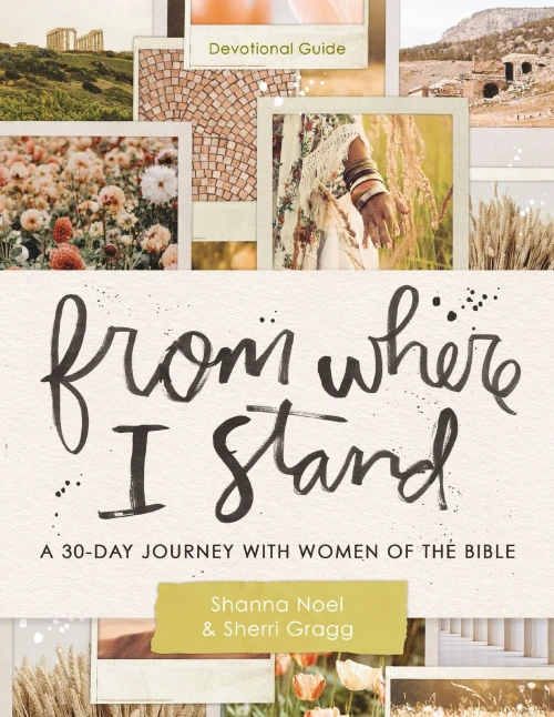 From Where I Stand: A 30 Day Journey with Women of the Bible - Devotional Guide