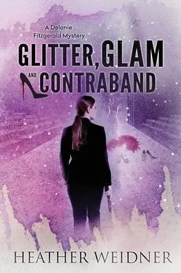 Glitter, Glam, and Contraband: A Delanie Fitzgerald Mystery (Delanie Fitzgerald Mysteries)