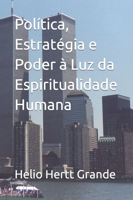 Política, EstratEgia e Poder à Luz da Espiritualidade Humana (Portuguese Edition)