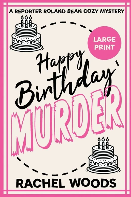 Happy Birthday Murder: Large Print Edition (A Reporter Roland Bean Cozy Mystery)