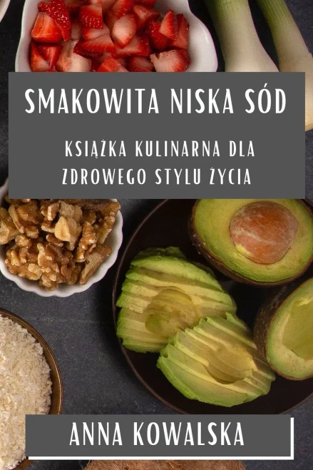 Smakowita Niska Sód: Ksiazka Kulinarna dla Zdrowego Stylu Zycia (Polish Edition)