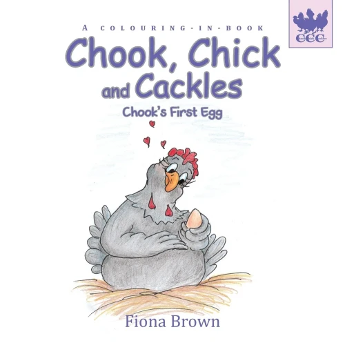 Chook, Chick and Cackles - Chook's First Egg: A colouring-in-book.