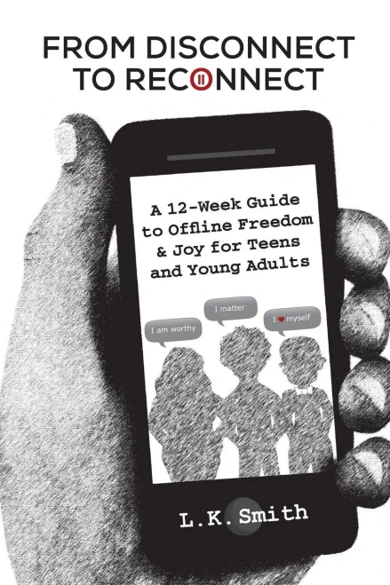From Disconnect to Reconnect: A 12 Week Guide to Offline Freedom and Joy for Teens and Young Adults