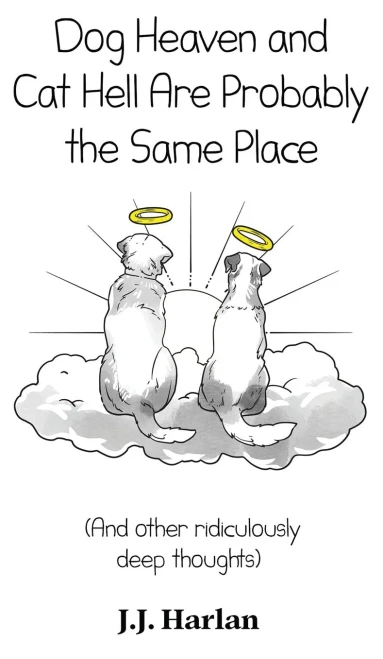 Dog Heaven and Cat Hell Are Probably the Same Place: And other ridiculously deep thoughts (The Joke Gift Collection)