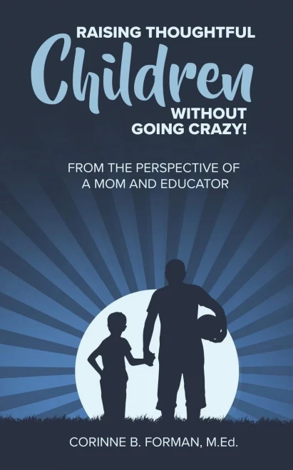 Raising Thoughtful Children Without Going Crazy!: From The Perspective of a Mom and Educator