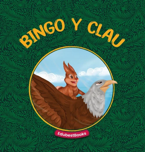Bingo y Clau: Una asombrosa historia sobre la amistad de un conejo y un águila. (Spanish Edition)