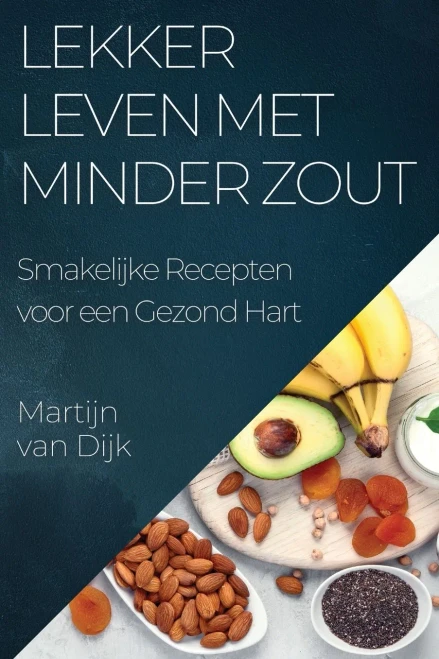 Lekker Leven met Minder Zout: Smakelijke Recepten voor een Gezond Hart (Dutch Edition)