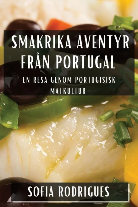 Smakrika Äventyr från Portugal: En Resa genom Portugisisk Matkultur (Swedish Edition)