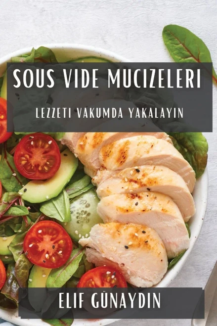 Sous Vide Mucizeleri: Lezzeti Vakumda Yakalayin (Turkish Edition)