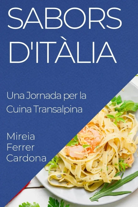 Sabors d'Itàlia: Una Jornada per la Cuina Transalpina (Catalan Edition)