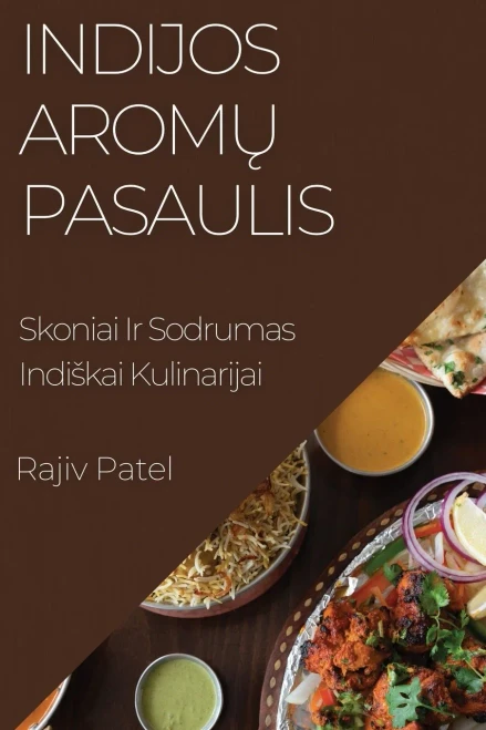 Indijos Aromu Pasaulis: Skoniai Ir Sodrumas Indiskai Kulinarijai (Lithuanian Edition)