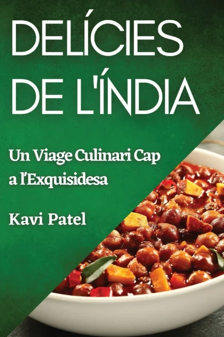 Delícies de l'Índia: Un Viage Culinari Cap a l'Exquisidesa (Catalan Edition)