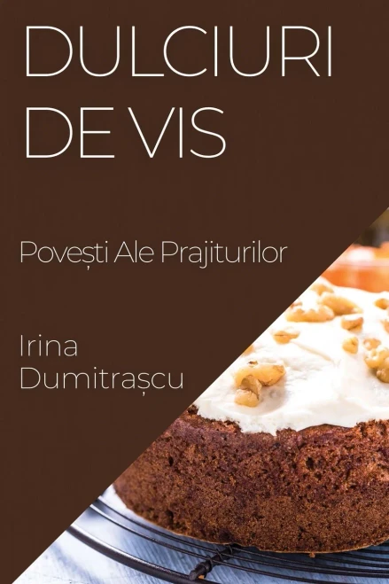 Dulciuri de Vis: Pove?ti Ale Prajiturilor (Romanian Edition)