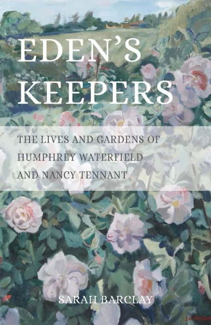 Eden's Keepers: The Lives and Gardens of Humphrey Waterfield and Nancy Tennant