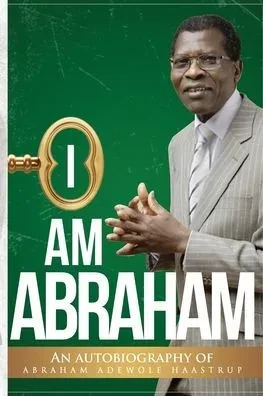I Am Abraham: An Autobiography of Abraham Adewole Haastrup