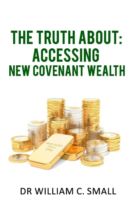 The Truth About: Accessing New Covenant Wealth
