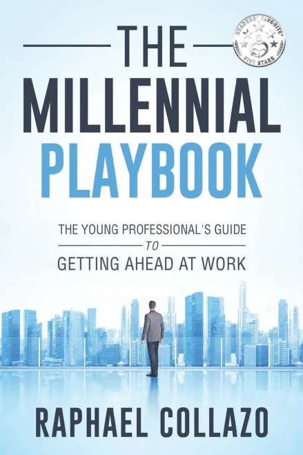 The Millennial Playbook: The Young Professional's Guide To Getting Ahead At Work