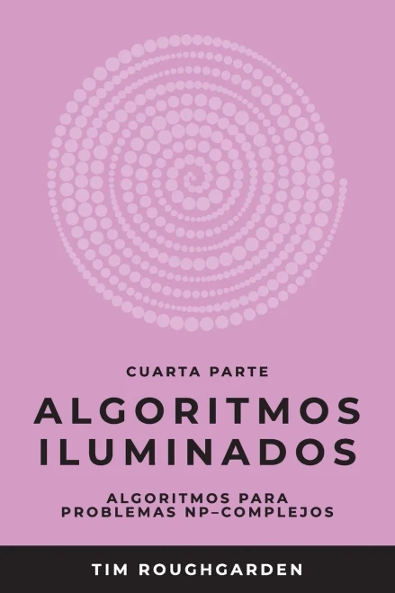 Algoritmos iluminados (Cuarta parte): Algoritmos para problemas NP-complejos (Spanish Edition)