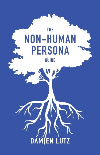 The Non-Human Persona Guide: How to create and use personas for nature and invisible humans to respect their needs during design