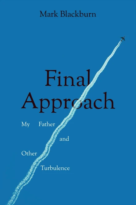 Final Approach: My Father and Other Turbulence