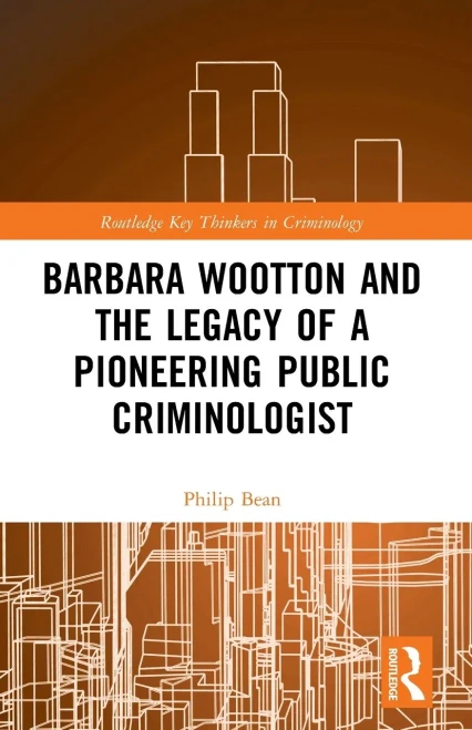 Barbara Wootton and the Legacy of a Pioneering Public Criminologist (Routledge Key Thinkers in Criminology)