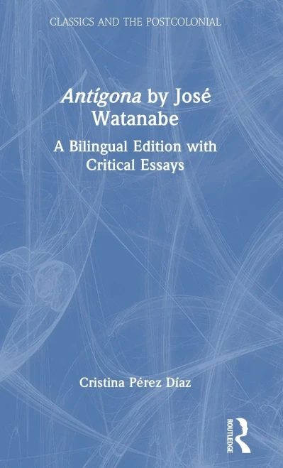 Antígona by José Watanabe (Classics and the Postcolonial)