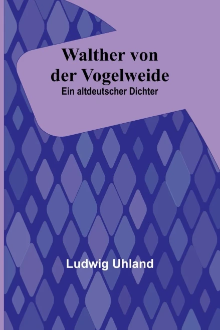 Walther von der Vogelweide: Ein altdeutscher Dichter (German Edition)