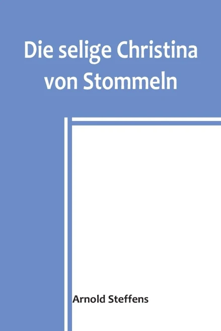 Die selige Christina von Stommeln (German Edition)