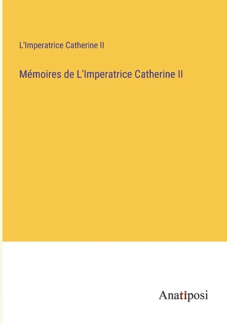 Mémoires de L'Imperatrice Catherine II (French Edition)