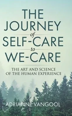 The Journey of Self-Care to We-Care: The Art and Science of the Human Experience