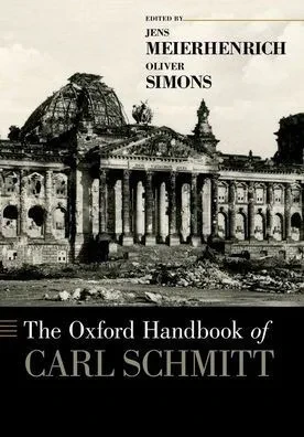 The Oxford Handbook of Carl Schmitt (Oxford Handbooks)