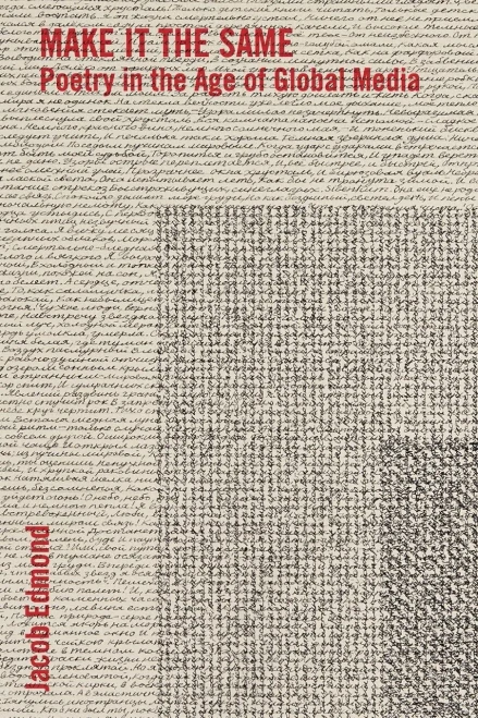 Make It the Same: Poetry in the Age of Global Media (Literature Now)