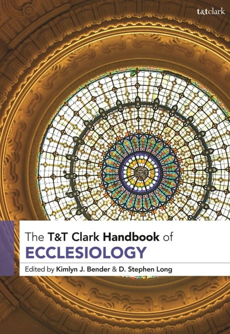 T&T Clark Handbook of Ecclesiology (T&T Clark Handbooks)