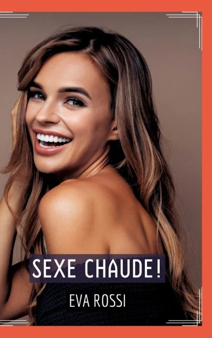 Sexe Chaude!: Histoire Érotique Hard en Français (French Edition)