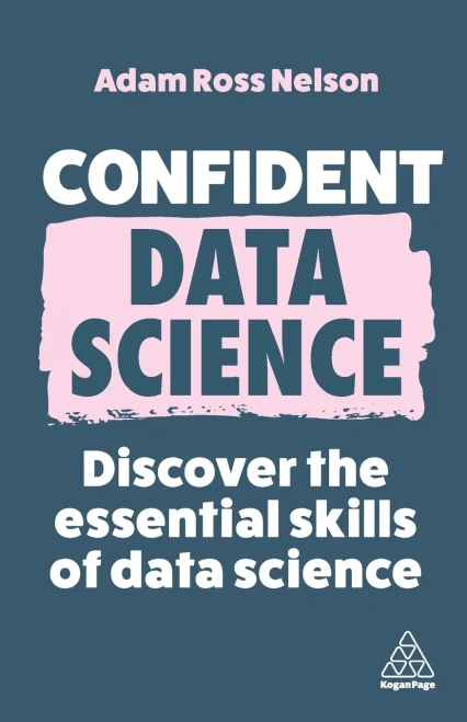 Confident Data Science: Discover the Essential Skills of Data Science (Confident Series, 15)