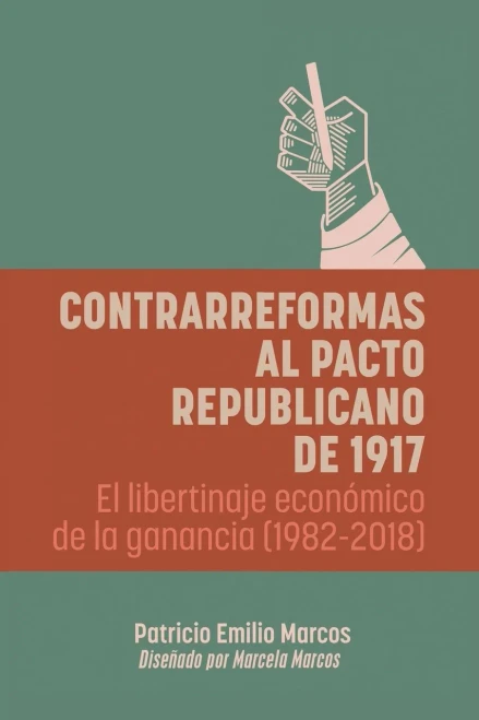 Contrarreformas al pacto republicano de 1917: El libertinaje económico de la ganancia (1982-2018) (Spanish Edition)