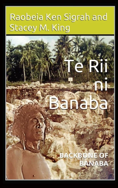 Te Rii ni Banaba: Backbone of Banaba (Second Edition)